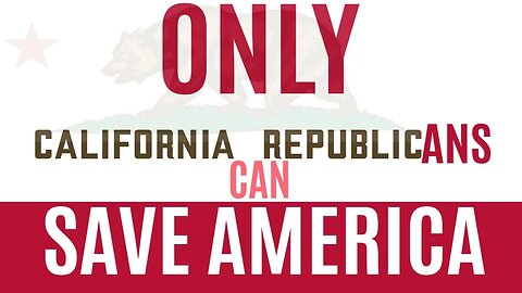 This is How Republicans in California Can Save America