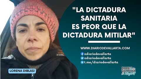 Lorena Diblasi: "La dictadura sanitaria es peor que la dictadura mitilar"