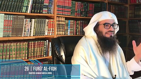 Class 26 - Explanation of Furū' Al-Fiqh - Shaykh Ahmad Jibril