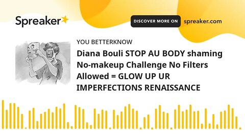 Diana Bouli STOP AU BODY shaming No-makeup Challenge No Filters Allowed = GLOW UP UR IMPERFECTIONS R