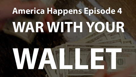 War With Your Wallet - America Happens Episode 4