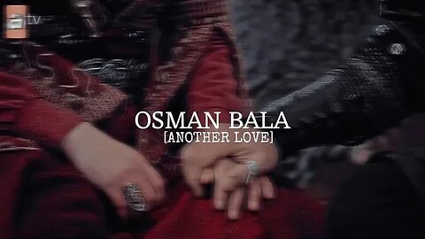 Osman - Bala [Another Love] || 6k Special