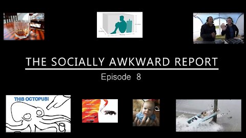 The Socially Awkward Report: Episode 8