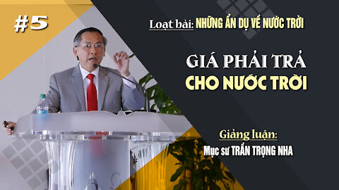 #5 - GIÁ PHẢI TRẢ CHO NƯỚC TRỜI - Mathiơ 13:44-46 || Mục sư TRẦN TRỌNG NHA