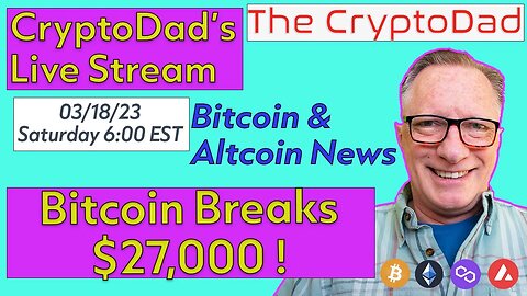 CryptoDad’s Live Q & A 6 PM EST Saturday 03-18-23 Bitcoin Breaks $27,000!