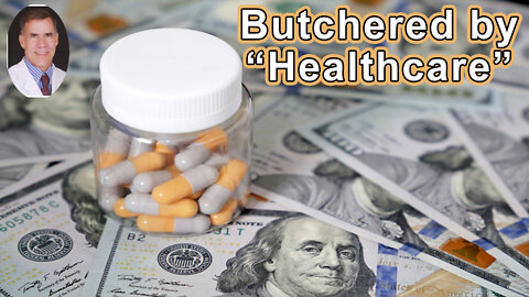 Butchered by “Healthcare”: What to Do About Doctors, Big Pharma, and Corrupt Government Ruining You