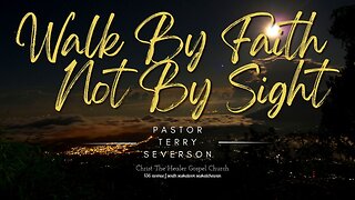 Walk By Faith, Not By Sight - Terry Severson - December 14