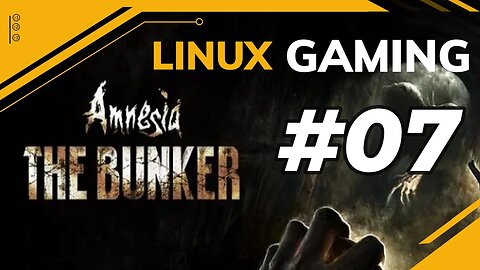 Amnesia the Bunker | 07 | Linux Gaming