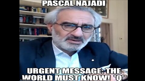 Pascal Najadi: Urgent Message: The World Must Know! 'Q' (Video)