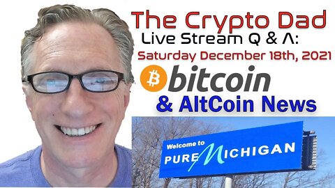 CryptoDad’s Live Q. & A. 6:00 PM EST Saturday December 18th Bitcoin & Altcoin News