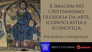 A Imagem no cristianismo: filosofia da arte, iconoclastia e iconofilia