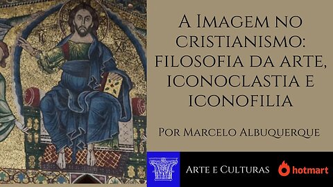 A Imagem no cristianismo: filosofia da arte, iconoclastia e iconofilia