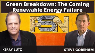 Green Breakdown: The Coming Renewable Energy Failure -- Steve Goreham #5886