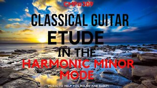 CMP #309 Classical Guitar Etude in the Harmonic Minor Mode