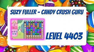 Candy Crush Level 4403 Talkthrough, 16 Moves 1 Booster from Suzy Fuller, Your Candy Crush Guru