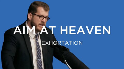 Aim at Heaven | Jared Longshore (Exhortation)
