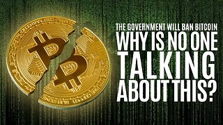 The Government Will Ban Bitcoin!
