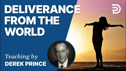 Atonement, Part 8 - Deliverance From the Flesh / Deliverance From the World - Derek Prince