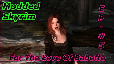 Modded Skyrim - For The Love Of Babette Blind Ep.5