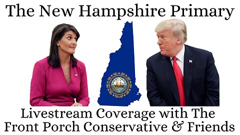 The New Hampshire Primary: Livestream Coverage with The Front Porch Conservative & Friends