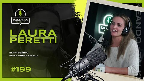 Laura Peretti - Empresária e Faixa Preta de BJJ | Talekando Podcast #199