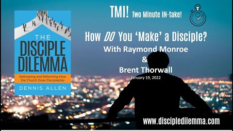 The Disciple Dilemma: How DO you make disciples anyway? TMI! (Two Minute IN-take)