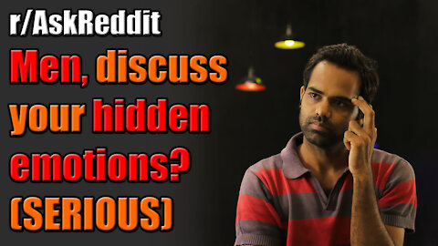 Men, discuss your hidden emotions? | (r/AskReddit) | Reddit Monster