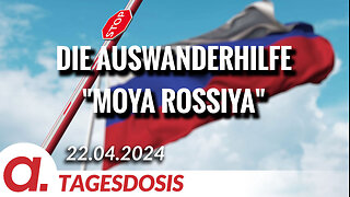 Die Auswanderhilfe "Moya Rossiya" | Von Tom J. Wellbrock