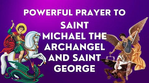 Powerful prayer to Saint Michael the Archangel and Saint George