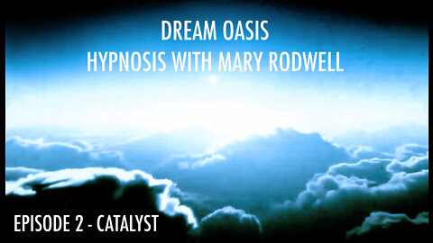 HYPNOSIS with MARY RODWELL - EPISODE 2 - CATALYST