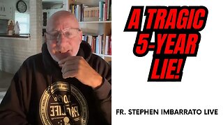 A Tragic 5 Year LIE! - Fr. Stephen Imbarrato Live - May 24, 2023