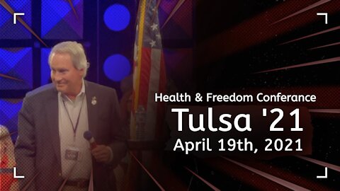 Health & Freedom Conferance, Tulsa - April 19th, 2021