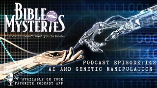 Bible Mysteries Podcast Upcoming Episode 143: AI and Genetic Manipulation