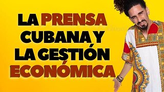 La prensa cubana y la gestión económica.
