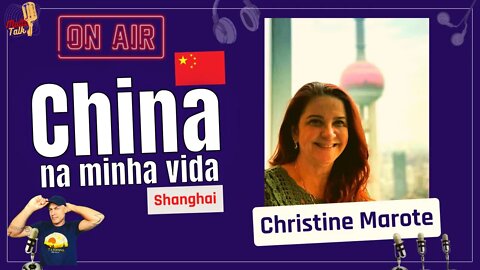 CHRISTINE MAROTE | China Na Minha Vida | Shanghai | MultiTalk Podcast #31