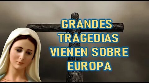 GRANDES TRAGEDIAS VIENEN SOBRE EUROPA MARÍA SANTISIMA A MIRIAM CORSINI