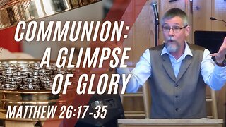 Communion: A Glimpse of Glory — Matthew 26:17–35 (Modern Worship)