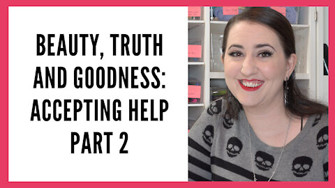Beauty, Truth and Goodness Series: Accepting Help from a Man, Pt 2