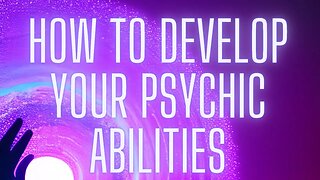 How to Develop Your Psychic Abilities: A Step-by-Step Guide