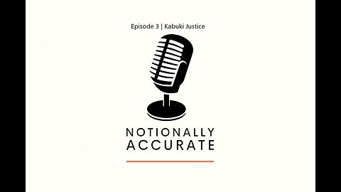 Notionally Accurate | Episode 3 | Kabuki Justice