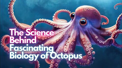 The Science Behind Fascinating Biology of Octopus