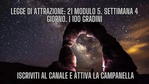 LEGGE DI ATTRAZIONE: 21 Modulo 5. Settimana 4 Giorno 1. I 100 gradini