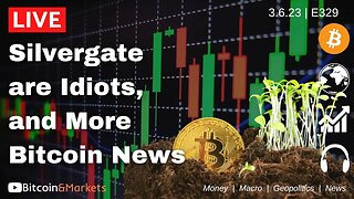 Silvergate are Idiots, and More Bitcoin News - Daily Live 3.6.23 | E329