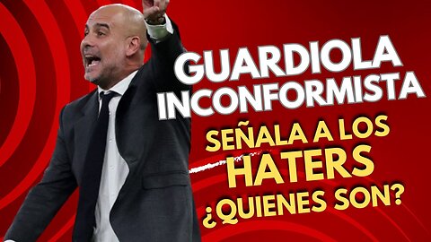 GUARDIOLA señala a sus HATERS en el TRIUNFO!