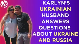 Special Edition: Karlyn's Ukrainian husband answers your questions about Ukraine and Russia