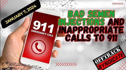 🔴LIVE! Bad Semen Injections And Inappropriate Calls To 911