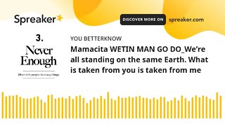 Mamacita WETIN MAN GO DO_We’re all standing on the same Earth. What is taken from you is taken from