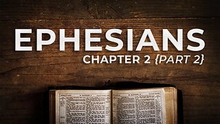 Ephesians 2 {Part 2} • (8/21/22)