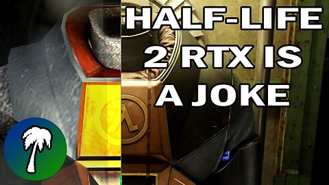 Half-Life 2 RTX is a joke, but you thirsty