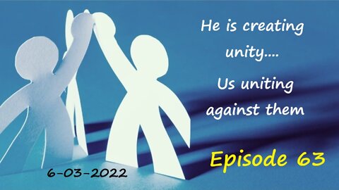 6-03-2022 He is creating unity...Us uniting against them